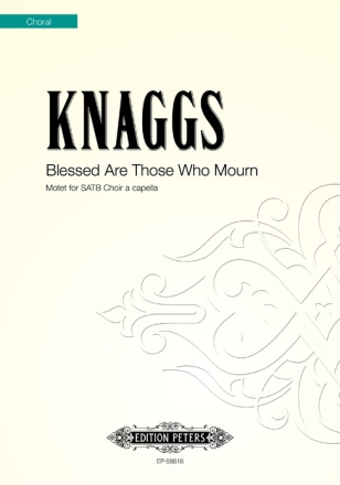 Knaggs, Blessed are Those Who Mourn fr Chor (SATB)