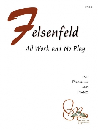 Felsenfeld, Daniel, All Work and No Play Piccolo and Piano