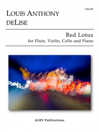 Louis Anthony DeLise, Red Lotus for Flute, Violin, Cello and Piano Flute, Violin, Cello and Piano Partitur + Stimmen