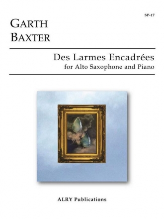 Garth Baxter, Des Larmes Encadres for Alto Saxophone and Piano Altsaxophon und Klavier Buch