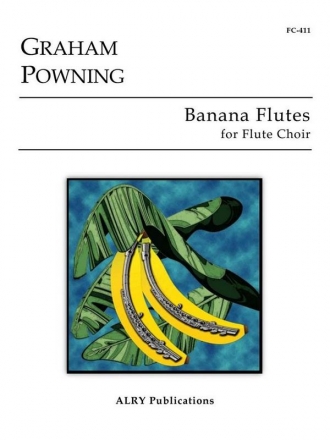 Graham Powning, Banana Flutes for Flute Choir Fltenensemble Partitur + Stimmen