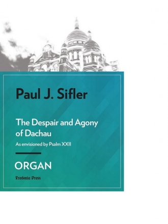 Sifler, Paul J., The Despair and Agony of Dachau Organ