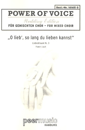 O lieb solang du lieben kannst fr gem Chor und Klavier nach Liebestraum Nr.3