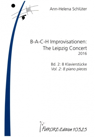 B-A-C-H Improvisationen: The Leipzig Concert 2016 Band 2: 8 Klavierst fr Klavier