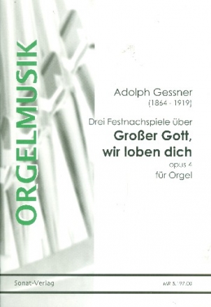 3 Fesrtnachspiele ber Groer Gott wir loben dich op.4 fr Orgel