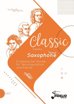 Classic meets Tenor Saxophone - 12 klassische Stcke fr Tenorsaxophon und Klavier Spielpartitur