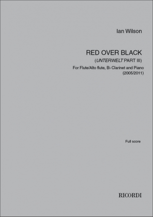 Ian Wilson, Red Over Black (Unterwelt Part III) Flute, Clarinet in Bb and Piano Partitur + Stimmen