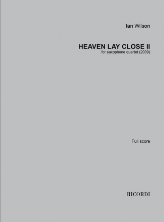 Ian Wilson, Heaven lay Close, II Saxophonquartett Partitur + Stimmen