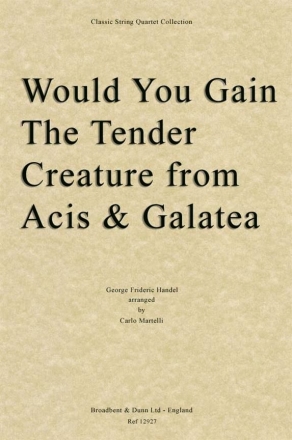 Georg Friedrich Hndel, Would You Gain The Tender Creature from Acis Streichquartett Stimmen-Set