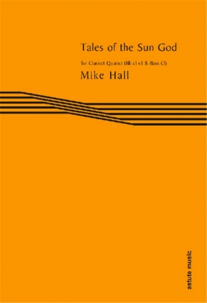 Mike Hall, Tales of the Sun God Clarinet Quartet [Bb Cl X3 and Bass Cl] Partitur + Stimmen