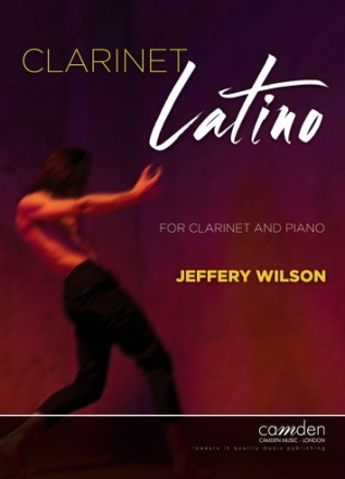 Wilson, Jeffery, Clarinet Latino Klarinette und Klavier Partitur und Stimme