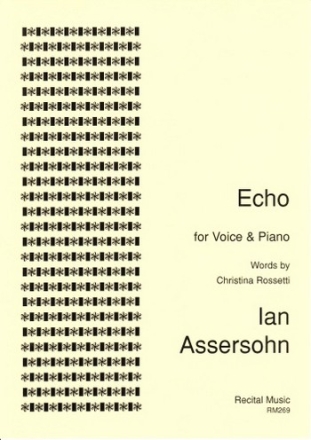 Ian Assersohn Words: Christina Rossetti Echo voice & piano