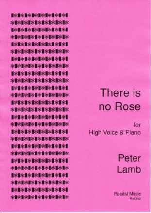 Peter Lamb Words: Anonymous 14th-Century There is No Rose voice (high), voice & piano