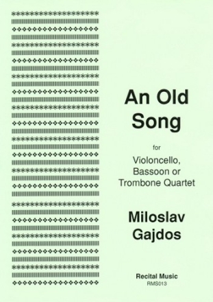 Miloslav Gajdos Ed: David Heyes An Old Song bassoon quartet (4 bns), trombone quartet, cello quartet