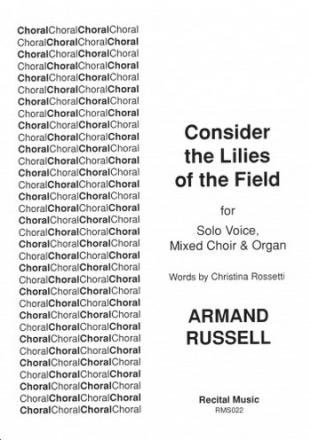 Armand Russell Words: Christina Rossetti Consider the Lilies of the Field choral (mixed voices)