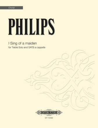 Philips, Julian, I sing of a maiden fr Treble Solo and SATB a cappella