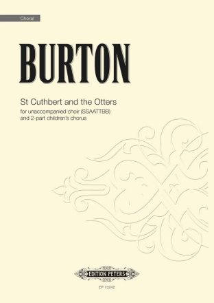 Burton, James, St Cuthbert and the Otters fr unaccompanied choir (SSAATTBB) and 2-part children's chorus