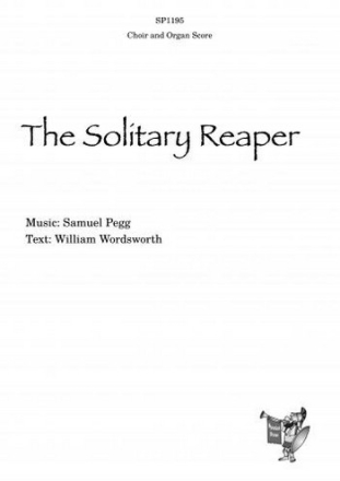 and Sam Pegg Words: Wordsworth The Solitary Reaper (Choir and Organ Score) choral (mixed voices)