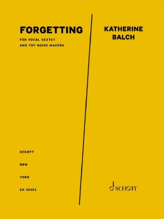 Balch, Katherine, forgetting solo Sopran, Mezzosopran, counter Tenor, Tenor, Bariton, und Bass Stim Partitur (zugleich Spielpartitur)