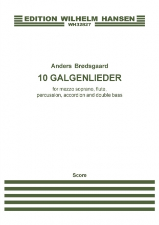 Anders Brdsgaard, 10 Galgenlieder For Mezzo-Soprano And Ensemble Mezzo-Soprano, Flute, Percussion, Accordion and Piano Partitur