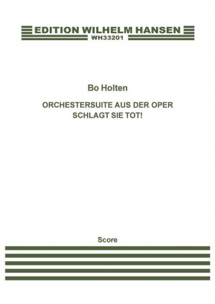 Bo Holten, Orchestersuite Aus Der Oper Schlagt Sie Tot! Orchestra Score