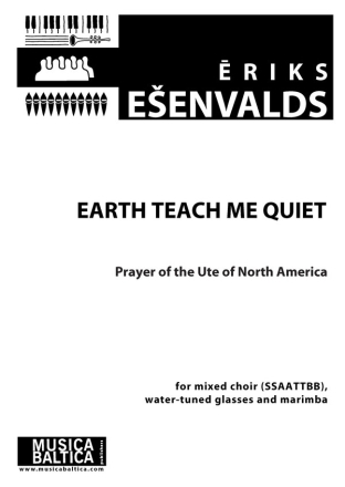 Earth Teach Me Quiet for mixed chorus (SSAATTBB, also playing water tuned glasses) and marimba score