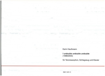 I undouble undouble undouble fr Tenorsaxophon, Schlagzeug und Klavier 3 Spielpartituren Din A3
