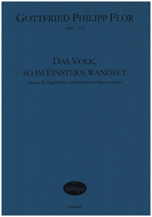 Das Volk, so im Finstern wandelt fr Soli (Sopran, Alt, Bass), gem Chor, 2 Vl, Va, Oboe, Fl und Bc Partitur (Bc nicht ausgesetzt)