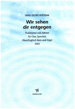 Wir sehen dir entgegen  fr gem Chor, Sprecher, Ob/engl.Hrn und Orgel Partitur