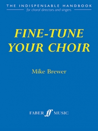 Fine-tune your choir The indespensable handbook for choral directors and singers