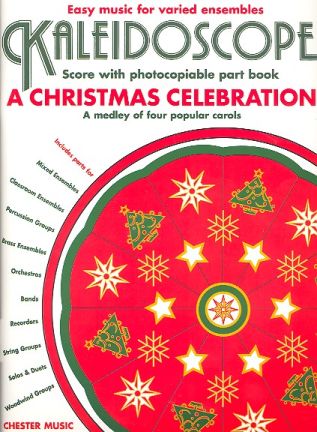 A christmas celebration for varied ensembles Kaleidoscope, a medley of 4 popular carols Score with photocopiable part book