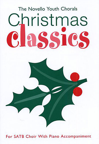 Christmas classics for mixed chorus and piano score The Novello youth chorals