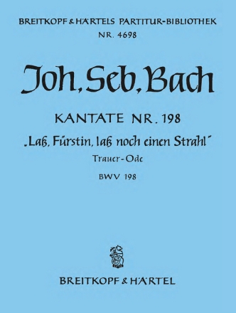 Lass Frstin lass noch einen Strahl Kantate Nr.198 BWV198 Partitur