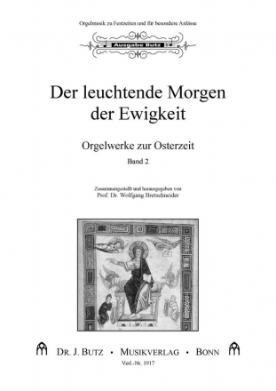 Der leuchtende Morgen der Ewigkeit Orgelwerke zur Osternzeit Band 2 Bretschneider. Wolfgang Prof. Dr.,  Hrsg.