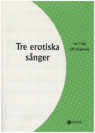 3 erotiska sanger fr Mnnerchor a cappella Singpartitur