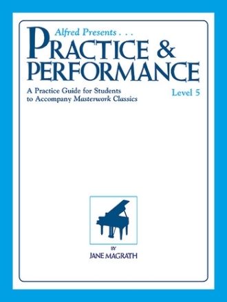 Practice and Performance level 5 for piano (practice guide for students to accompany Masterwork Classics)