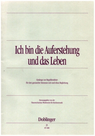 Ich bin die Auferstehung und das Leben Gesnge zur Begrbnisfeier fr 3 gem Stimmen (SAB) mit und ohne Begleitung