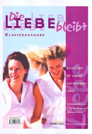 Die Liebe bleibt Klavierausgabe Neue Lieder fr Jugend- und Gemeindechre