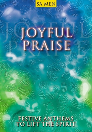 Joyful Praise festive anthems to lift the spirit for mixed chorus (SAM) and organ