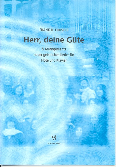 Herr deine Gte fr Flte und Klavier 8 Arrangements neuer geistlicher Lieder