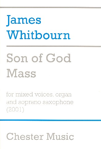 Son of God Mass for mixed chorus, soprano saxopone and organ