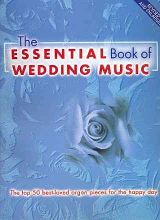 The Essential Book of Wedding Music over 50 of the best-loved pieces for organ