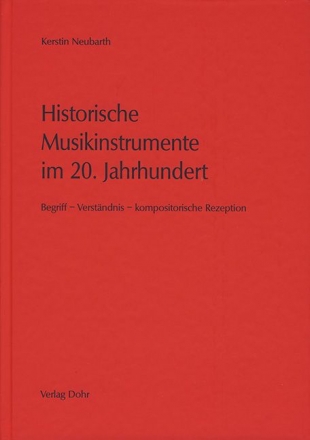 Historische Musikinstrumente im 20. Jahrhundert Begriff, Verstndnis, kompositorische Konzeption