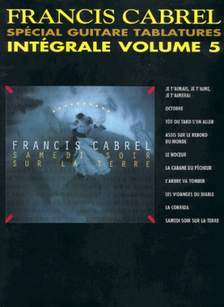 Francis Cabrel Integrale vol.5: songbook pour voix et guitare avec special guitare tablatures