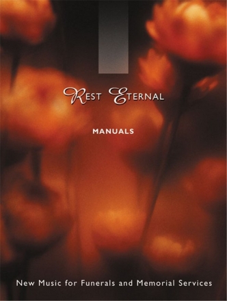 Rest Eternal for manuals New Music for Funerals and Memorial Services