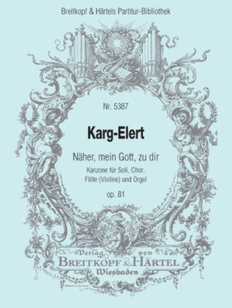 Nher mein Gott zu dir op.81 - Kanzone fr Soli, Chor, Flte (Violine) und Orgel Partitur (dt/en)