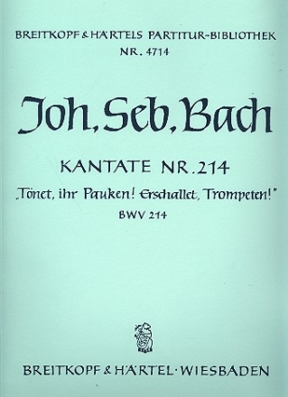 Tnet ihr Pauken erschallet Trompeten Kantate Nr.214 BWV214 Partitur