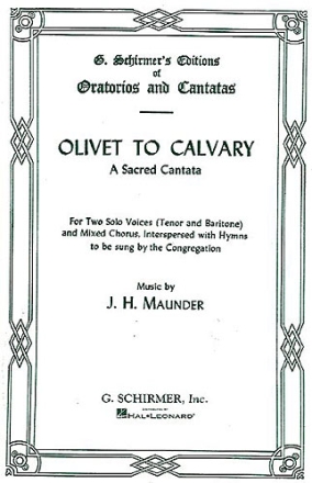 Olivet to Calvary A Sacred Cantata for tenor, baritone and mixed chorus and piano Score