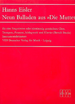 9 Balladen aus 'Die Mutter' fr 1 Singstimme, 1stg gem Chor, Trompete, Posaune, Schlagwerk, 3 Stimmen (Trp, Pos, Schlagwerk)