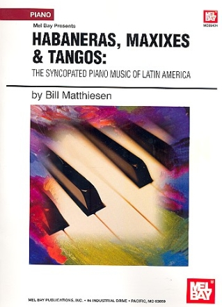 Habaneras, Maxixes and Tangos The syncopated Piano Music of Latin America